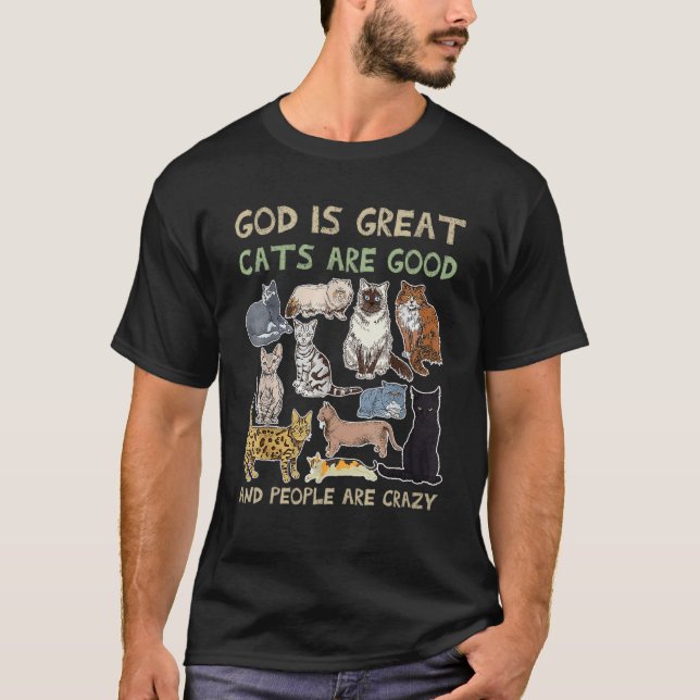 God Is Great Cats Are Good And People Are Crazy T-Shirt (Front)