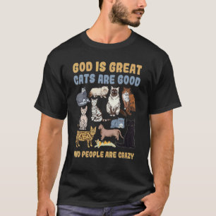 God Is Great Cats Are Good People Are Crazy 1 T-Shirt