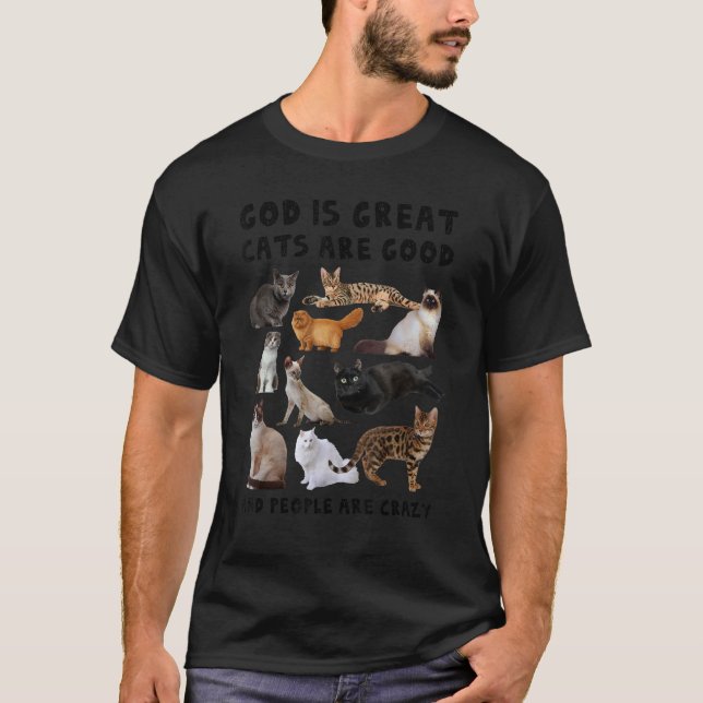 God Is Great Cats Are Good People Are Crazy Christ T-Shirt (Front)