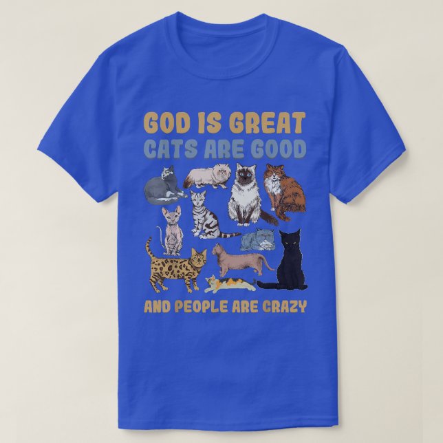 God Is Great Cats Are Good People Are Crazy T-Shir T-Shirt (Design Front)