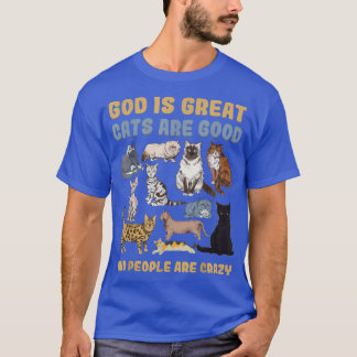 God Is Great Cats Are Good People Are Crazy T-Shir T-Shirt
