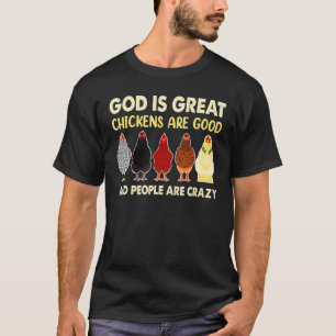 God Is Great Chickens Are Good People Are Crazy Ch T-Shirt