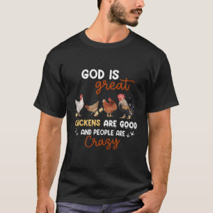 God Is Great Chickens Are Good People Are Crazy T-Shirt