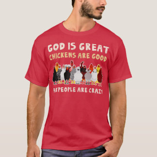 God Is Great Chickens Are Good People Are Crazy  T-Shirt
