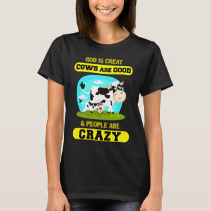God Is Great Cow Are Good and People Are Crazy T-Shirt