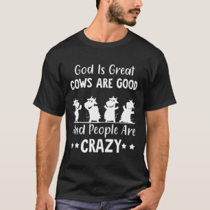 God Is Great Cows Are Good And People Are Crazy T-Shirt