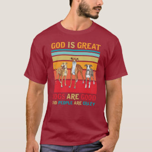 God is great dogs are good and people are crazy t- T-Shirt