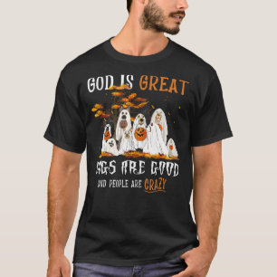 God Is Great Dogs Are Good People Are Crazy Hallow T-Shirt
