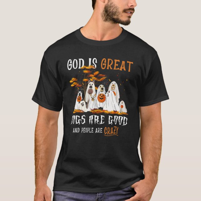 God Is Great Dogs Are Good People Are Crazy Hallow T-Shirt (Front)
