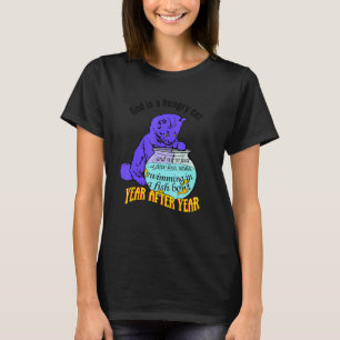 God Is Hungry Cat And We re Just A Few Lost Souls  T-Shirt