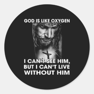 God Is Like Oxygen I Can't See Him I Can't Live Wi Classic Round Sticker