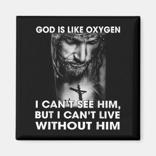 God Is Like Oxygen I Can't See Him I Can't Live Wi Magnet
