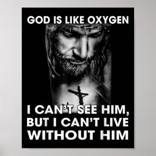 God Is Like Oxygen I Can't See Him I Can't Live Wi Poster