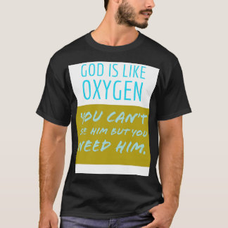 God is like Oxygen T-Shirt