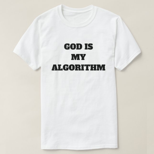 God Is My Algorithm  T-Shirt (Design Front)