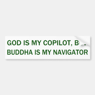 God Is My Copilot, But Buddha Is My  Navigator Bumper Sticker