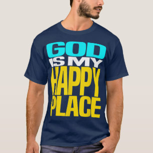 GOD is My Happy Place Cool Design T-Shirt