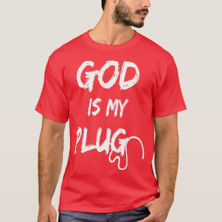 GOD IS MY PLUG SAYING IS THE SOURCE OF JESUS LOVE  T-Shirt