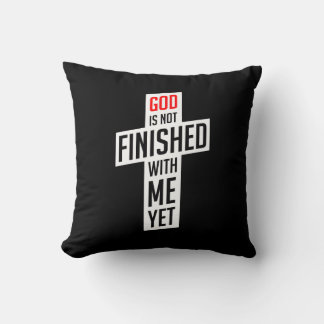God is not finished with me yet cushion
