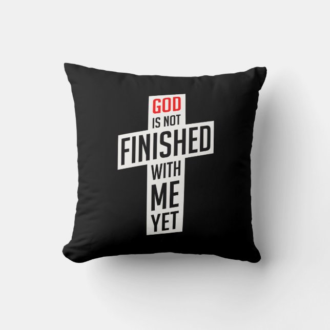 God is not finished with me yet cushion (Front)