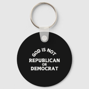 God Is Not Republican Or Democrat Religion Christi Key Ring