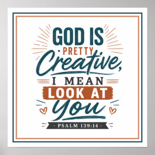 God Is Pretty Creative I Mean Look At You Quote Poster