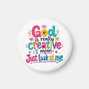 God is really creative I mean just look at me Magnet