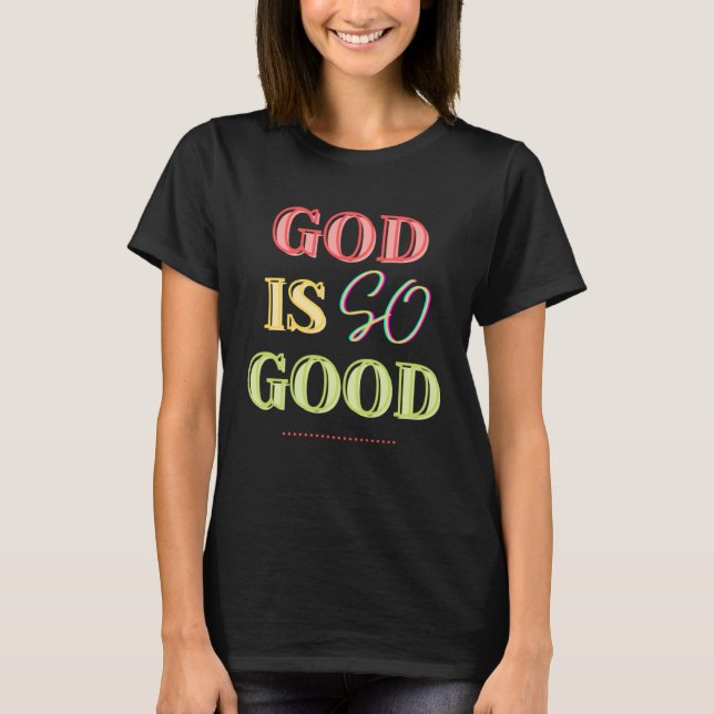 God Is So Good Christian Inspirational Quote Colou T-Shirt (Front)