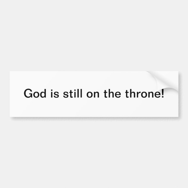 God is still on the throne - bumper sticker (Front)
