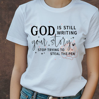 God is Still Writing Your Story funny Christian T-Shirt