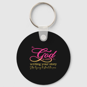 God Is Still Writing Your Story Stop Trying Christ Key Ring