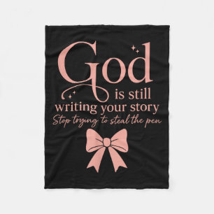 God Is Still Writing Your Story Stop Trying To Ste Fleece Blanket