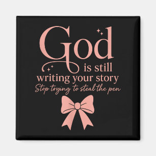 God Is Still Writing Your Story Stop Trying To Ste Magnet