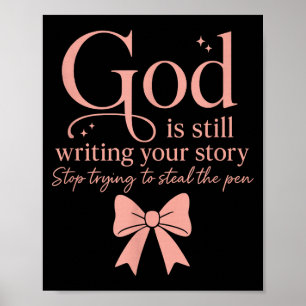 God Is Still Writing Your Story Stop Trying To Ste Poster