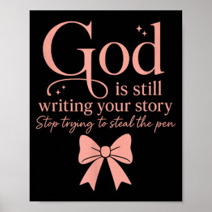 God Is Still Writing Your Story Stop Trying To Ste Poster