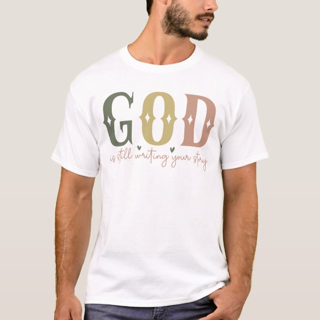 God is still writing your story  T-Shirt (Front)