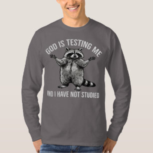 God Is Testing Me And I Have Not Studied Racoon T-Shirt