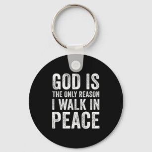 God Is The Only Reason I Walk In Peace, Jesus Insp Key Ring