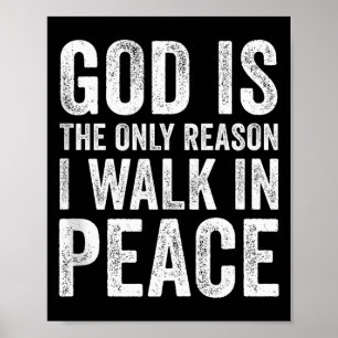 God Is The Only Reason I Walk In Peace, Jesus Insp Poster