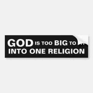 GOD IS TOO BIG TO FIT INTO ONE RELIGION BUMPER STICKER