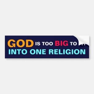 GOD IS TOO BIG TO FIT INTO ONE RELIGION BUMPER STICKER