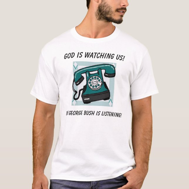 God is watching us!, But George Bush... T-Shirt (Front)