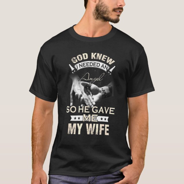 God Knew I Needed An Angel So He Gave Me My Wife T-Shirt (Front)