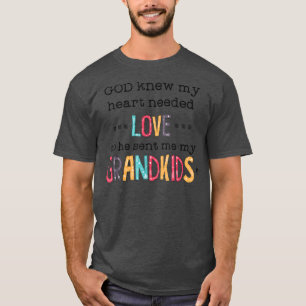 God Knew My Heart Needed Love So He Sent Me My Gra T-Shirt