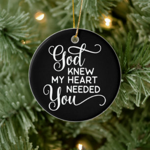 God Knew My Heart Needed You Quote Funny Ceramic Tree Decoration