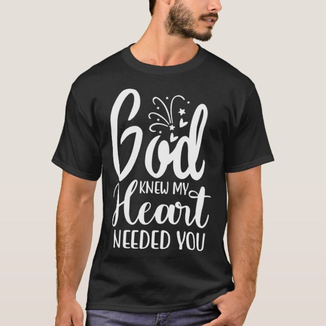 God Knew My Heart Needed You Romantic Message Grap T-Shirt (Front)