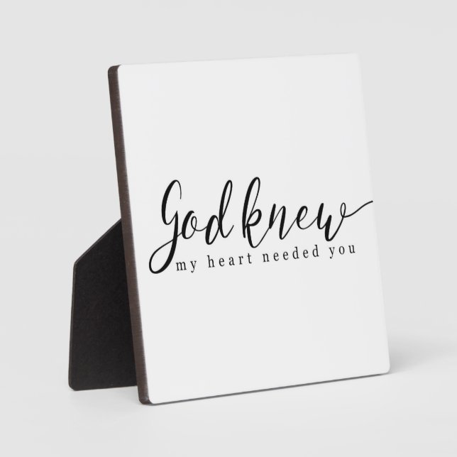 God knew my heart needed you Sign Plaque (Front)