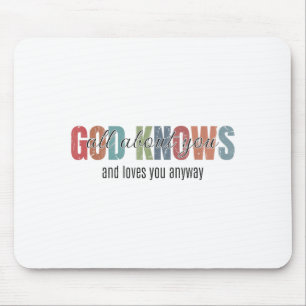 God Knows All About You And Loves You Anyway Mouse Mat