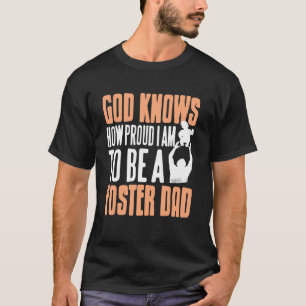 God Knows How Proud I Am To Be A Foster Dad Presen T-Shirt