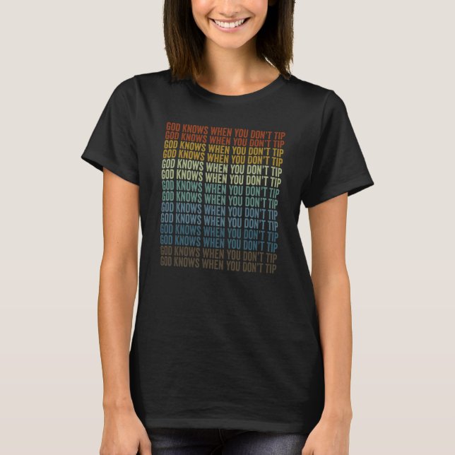 God Knows When You Don't Tip Bartender Bartending T-Shirt (Front)